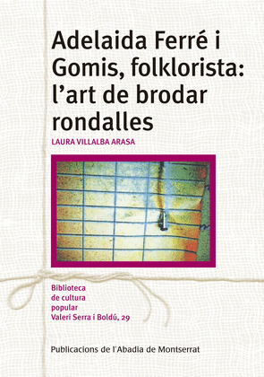 ADELAIDA FERRE I GOMIS, FOLKLORISTA: L'ART DE BRODAR RONDALLES