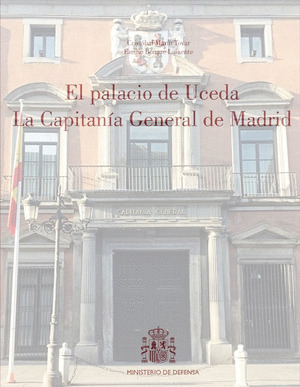 EL PALACIO DE UCEDA. LA CAPITANIA GENERAL DE MADRID