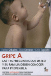 GRIPE A. LAS 145 PREGUNTAS QUE USTED Y SU FAMILIA DEBEN CONOCER PARA PREVENIRLA
