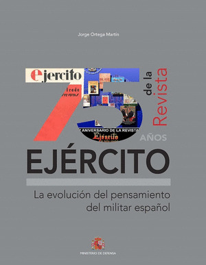 75 AÑOS DE LA REVISTA EJERCITO. LA EVOLUCION DEL PENSAMIENTO DEL MILITAR ESPAÑOL