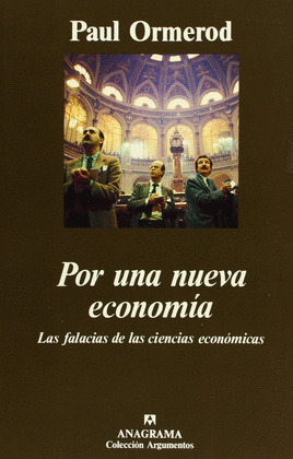 POR UNA NUEVA ECONOMIA: LAS FALACIAS DE LAS CIENCIAS ECONOMICAS