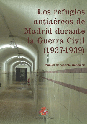 LOS REFUGIOS ANTIAEREOS DE MADRID DURANTE LA GUERRA CIVIL (1937-1939)
