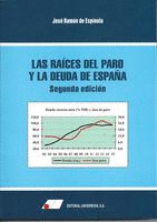 LAS RAICES DEL PARO Y LA DEUDA DE ESPAÑA   2ª EDIC.