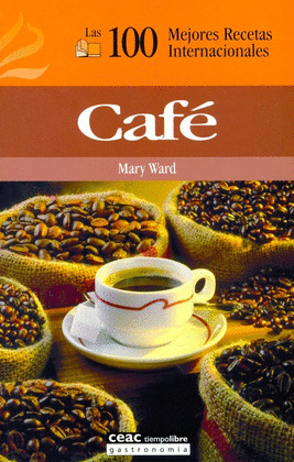 CAFE - LAS 100 MEJORES RECETAS INTERNACIONALES