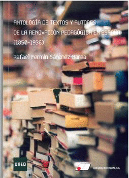 ANTOLOGIA DE TEXTOS Y AUTORES DE LA RENOVACION PEDAGOGICA EN ESPAÑA (1850-1936)