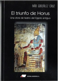 TRIUNFO DE HORUS, EL: UNA OBRA DE TEATRO DEL EGIPTO ANTIGUO