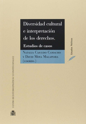 DIVERSIDAD CULTURAL E INTERPRETACIÓN DE LOS DERECHOS. ESTUDIOS DE CASOS