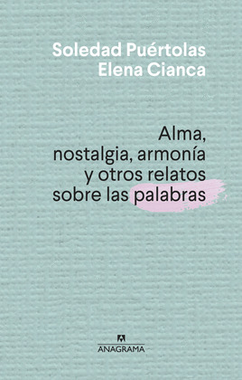 ALMA, NOSTALGIA, ARMONIA Y OTROS RELATOS SOBRE LAS PALABRAS