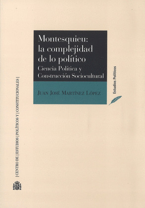 MONTESQUIEU: LA COMPLEJIDAD DE LO POLITICO. CIENCIA POLITICA Y CONSTRUCCION SOCI