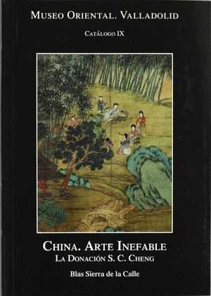 CHINA. ARTE INEFABLE. LA DONACION S.C. CHENG MUSEO ORIENTAL VALLADOLID