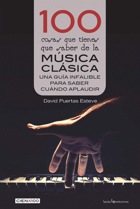 100 COSAS QUE TIENES QUE SABER DE LA MUSICA CLASICA