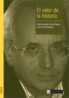 VALOR DE LA HISTORIA, EL: HOMENAJE AL PROFESOR JULIO ARÓSTEGUI