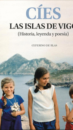 CÍES: LAS ISLAS DE VIGO (HISTORIA, LEYENDA Y POESIA)