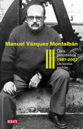 OBRA PERIODISTICA III. 1987-2003: LAS BATALLAS PERDIDAS