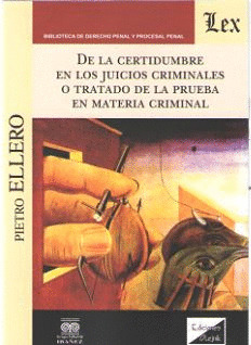 DE LA CERTIDUMBRE EN LOS JUICIOS CRIMINALES O TRATADO DE LA PRUEBA EN MATERIA CR