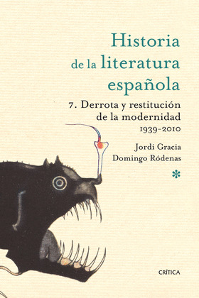 HISTORIA DE LA LITERATURA ESPAÑOLA, 7: DERROTA Y RESTITUCIÓN DE LA MODERNIDAD, 1939-2010