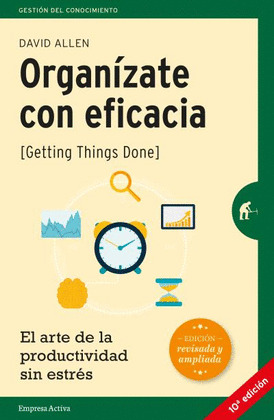ORGANÍZATE CON EFICACIA (GETTING THINGS DONE)