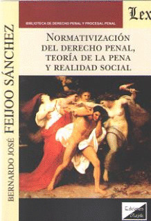 NORMATIVIZACIÓN DEK DERECHO PENAL, TEORÍA DE LA PENA Y REALIDAD SOCIAL