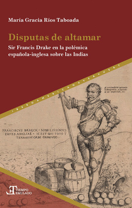 DISPUTAS DE ALTAMAR : SIR FRANCIS DRAKE EN LA POLÉMICA ESPAÑOLA-INGLESA SOBRE LA