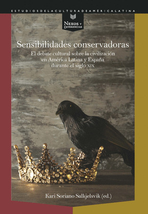 SENSIBILIDADES CONSERVADORAS : EL DEBATE CULTURAL SOBRE LA CIVILIZACIÓN EN AMÉRICA LATINA