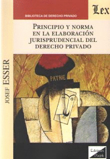 PRINCIPIO Y NORMA EN LA ELABORACIÓN JURISPRUDENCIAL DEL DERECHO PRIVADO
