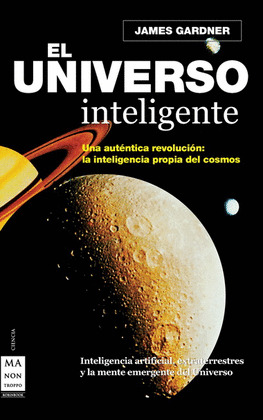 UNIVERSO INTELIGENTE, EL (AUTENTICA REVOLUCION: INTELIGENCIA PROPIA DEL COSMOS)