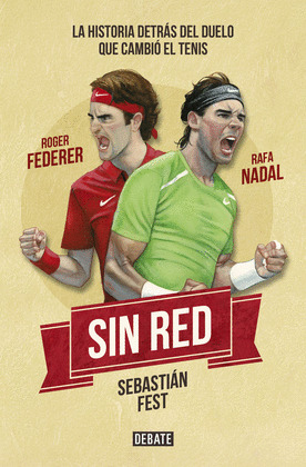 SIN RED: NADAL Y FEDERER. LA HISTORIA TRAS EL DUELO QUE CAMBIÓ EL TENIS