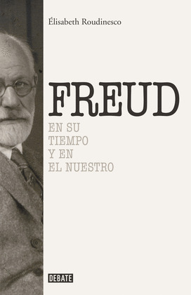 FREUD. EN SU TIEMPO Y EN EL NUESTRO