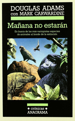 MAÑANA NO ESTARÁN: EN BUSCA DE LAS MÁS VARIOPINTAS ESPECIES DE ANIMALES AL BORDE DE LA EXTINCIÓN