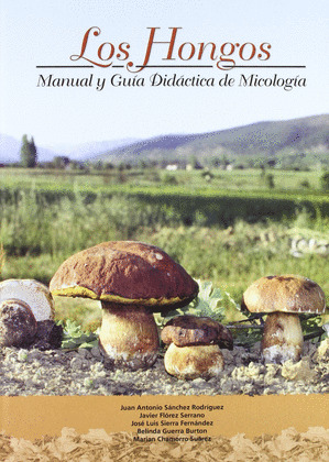 LOS HONGOS: MANUAL Y GUIA DIDACTICA DE MICOLOGIA (CONTIENE CD)