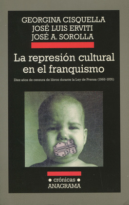LA REPRESION CULTURAL EN EL FRANQUISMO: DIEZ AÑOS DE CENSURA DE LIBROS DURANTE LA LEY DE PRENSA (196
