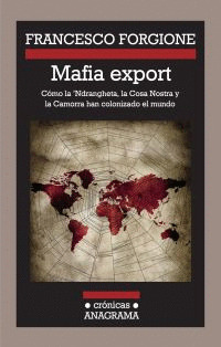 MAFIA EXPORT: CÓMO LA 'NDRANGHETA, LA COSA NOSTRA Y LA CAMORRA HAN COLONIZADO EL