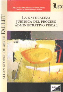 LA NATURALEZA JURÍDICA DEL PROCESO ADMINISTRATICO FISCAL
