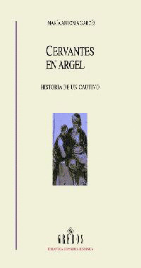 CERVANTES EN ARGEL:HISTORIA DE UN CAUTIVO