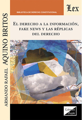 EL DERECHO A LA INFORMACIÓN, FAKE NEWS Y LAS RÉPLICAS DEL DERECHO