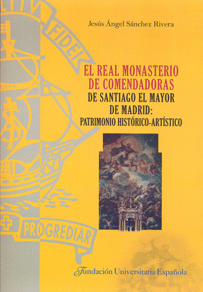 EL REAL MONASTERIO DE COMENDADORAS DE SANTIAGO EL MAYOR DE MADRID