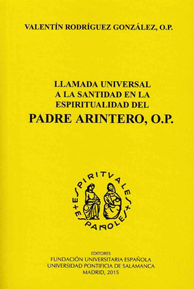 LLAMADA UNIVERSAL A LA SANTIDAD EN LA ESPIRITUALIDAD DEL PADRE ARINTERO, O.P.