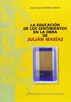LA EDUCACION DE LOS SENTIMIENTOS EN LA OBRA DE JULIAN MARIAS