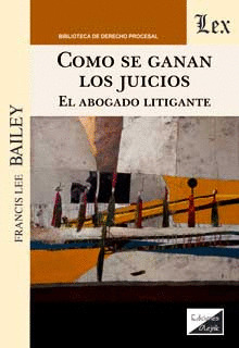 COMO SE GANAN LOS JUICIOS:EL ABOGADO LITIGANTE