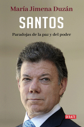 SANTOS: PARADOJAS DE LA PAZ Y DEL PODER