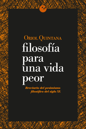FILOSOFIA PARA UNA VIDA PEOR. BREVIARIO DEL PESIMISMO FILOSOFICO DEL SIGLO XX