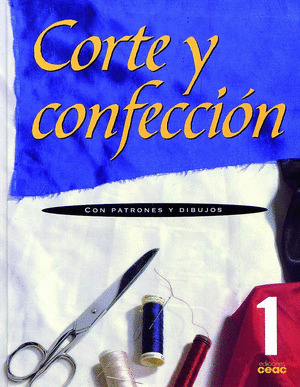 CORTE Y CONFECCION. VOL.1 (CON PATRONES Y DIBUJOS)