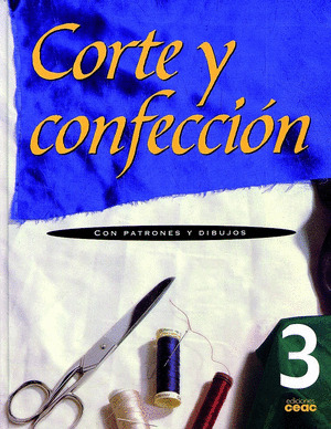 CORTE Y CONFECCION. VOL.3 (CON PATRONES Y DIBUJOS)