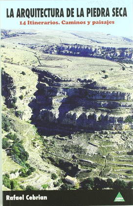 ARQUITECTURA DE LA PIEDRA SECA : 15 ITINEARIOS POR CUMBRES Y PAISAJES