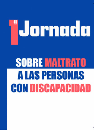 PRIMERA JORNADA SOBRE MALTRATO A LAS PERSONAS CON DISCAPACIDAD