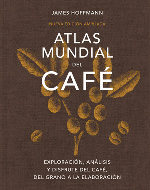 ATLAS MUNDIAL DEL CAFÈ (NUEVA EDICIÓN AMPLIADA, 2026)