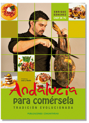 ANDALUCÍA PARA COMÉRSELA. TRADICION EVOLUCIONADA