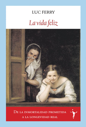 VIDA FELIZ, LA  (DE LA INMORTALIDAD PROMETIDA A LA LONGEVIDAD REAL)