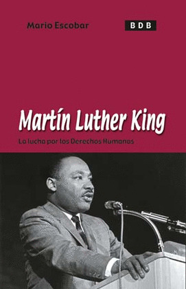 BDB. MARTIN LUTHER KING. LA LUCHA POR LOS DERECHOS HUMANOS