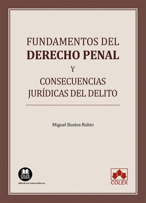 FUNDAMENTOS DEL DERECHO PENAL Y CONSECUENCIAS JURIDICAS DEL DELITO